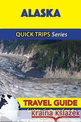 Alaska Travel Guide (Quick Trips Series): Sights, Culture, Food, Shopping & Fun Jody Swift 9781534915053 Createspace Independent Publishing Platform - książka