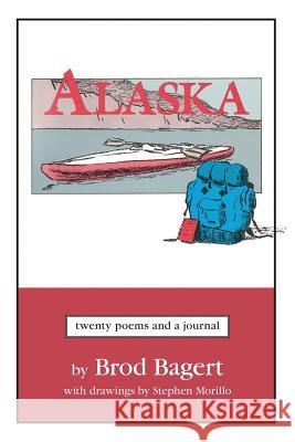 Alaska: Twenty Poems and a Journal Brod Bagert Stephen Morillo Stephen Morillo 9780996466523 Brod Bagert Poetry DBA Juliahouse - książka