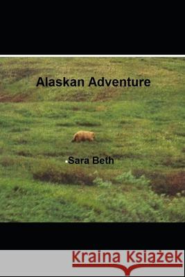 Alaskan Adventure Sara Beth 9781983424786 Createspace Independent Publishing Platform - książka