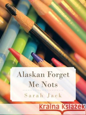 Alaskan Forget Me Nots Sarah Jack 9781466989450 Trafford Publishing - książka
