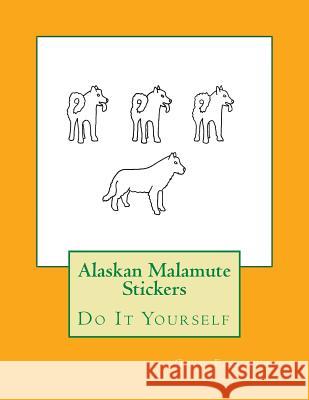 Alaskan Malamute Stickers: Do It Yourself Gail Forsyth 9781533108678 Createspace Independent Publishing Platform - książka