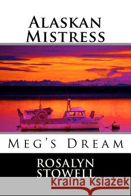 Alaskan Mistress: Meg's Dream Rosalyn E. Stowell 9781977858009 Createspace Independent Publishing Platform - książka