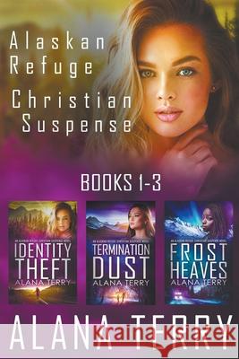 Alaskan Refuge Christian Suspense Series (Books 1-3) Alana Terry 9781393349747 Firstfruits Publishing - książka