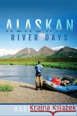 Alaskan River Days Harold F. Brink 9781717022974 Createspace Independent Publishing Platform - książka