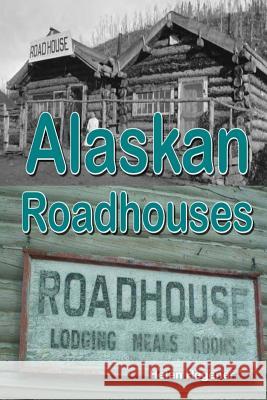 Alaskan Roadhouses: Shelter, Meals and Lodging Along Alaska's Early Roads and Trails Helen E. Hegener 9781517785635 Createspace - książka