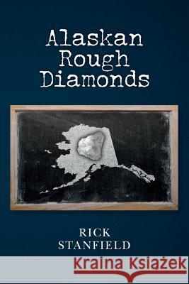 Alaskan Rough Diamonds Rick Stanfield 9781533082169 Createspace Independent Publishing Platform - książka