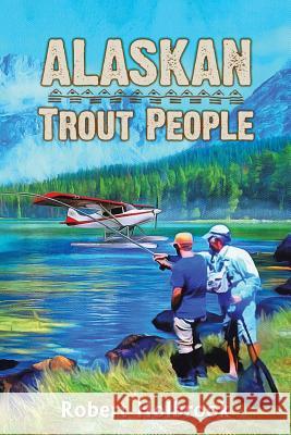 Alaskan Trout People Robert Holbrook 9781642981940 Page Publishing Inc - książka