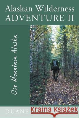 Alaskan Wilderness Adventure II Duane Arthur Ose 9781968059248 Auctorem House LLC - książka