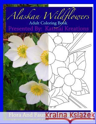 Alaskan Wildflowers: Adult Coloring Book Katmai Kreations Karisse Vanwingerden Laura Brown 9781536915297 Createspace Independent Publishing Platform - książka