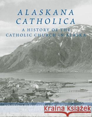 Alaskana Catholica: A History of the Catholic Church in Alaska, a Reference Work in the Format of an Encyclopedia Louis L. Renner 9780870623424 Arthur H. Clark Company - książka