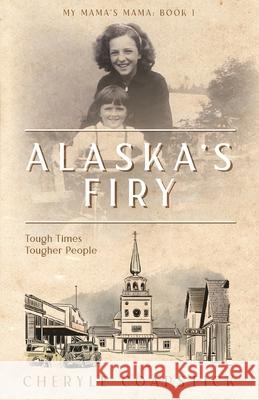 Alaska's Firy: Tough Times Tougher People Coapstick, Cheryle 9781736670606 Biorka Books - książka