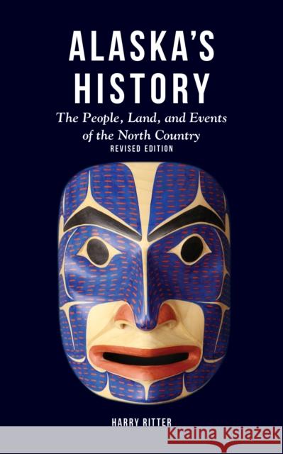 Alaska's History, Revised Edition: The People, Land, and Events of the North Country Harry Ritter 9781513262734 Alaska Northwest Books - książka