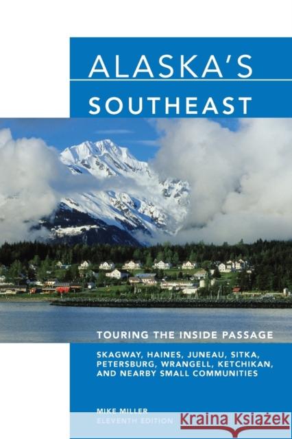 Alaska's Southeast: Touring The Inside Passage, Eleventh Edition Miller, Mike 9780762745357 Globe Pequot - książka