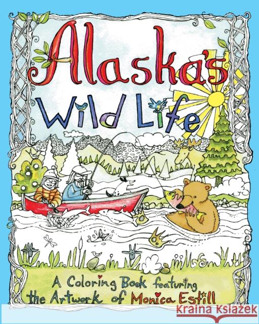 Alaska's Wild Life: A Coloring Book Featuring the Artwork of Monica Estill Monica Estill 9781943328642 Alaska Northwest Books - książka
