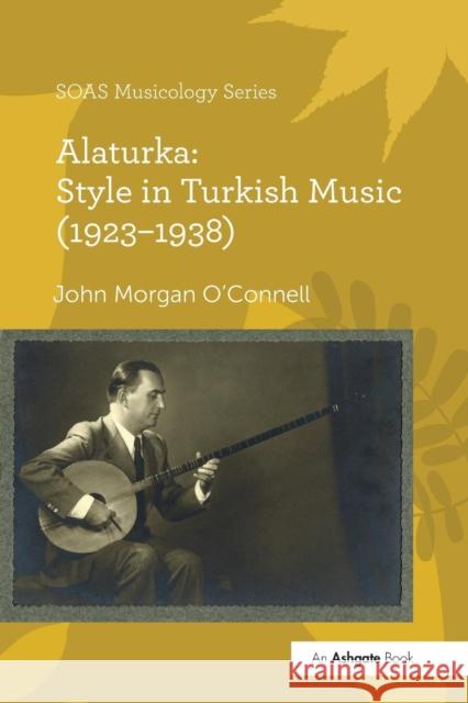 Alaturka: Style in Turkish Music (1923-1938) John Morgan O'Connell   9781138245860 Routledge - książka