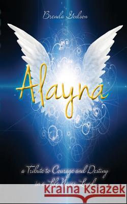 Alayna: a Tribute to Courage and Destiny in a Life Never Lived Godson, Brenda 9781940359038 Tim P. Taylor - książka