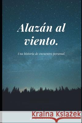 Alazán al viento.: Una historia de encuentro personal. Villarreal, J. A. 9781689365321 Independently Published - książka