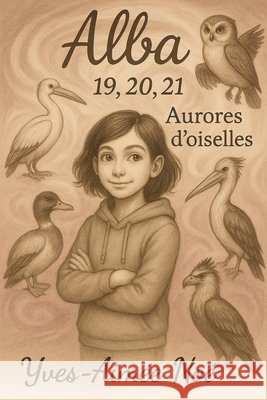Alba 19, 20, 21.: Aurores d'Oiselles Noé, Yves-Aimée 9798296084576 Independently Published - książka