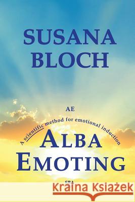 Alba Emoting: A Scientific Method for Emotional Induction Susana Bloch Patricia Angelin Patricia Angelin 9781542548847 Createspace Independent Publishing Platform - książka