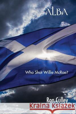 Alba: Who Shot Willie Mcrae? Ron Culley 9781781489956 Grosvenor House Publishing Ltd - książka