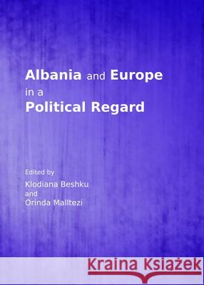 Albania and Europe in a Political Regard Klodiana Beshku Orinda Malltezi 9781443847568 Cambridge Scholars Publishing - książka