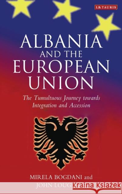 Albania and the European Union: The Tumultuous Journey Towards Integration and Accession Bogdani, Mirela 9781845113087 I B TAURIS & CO LTD - książka