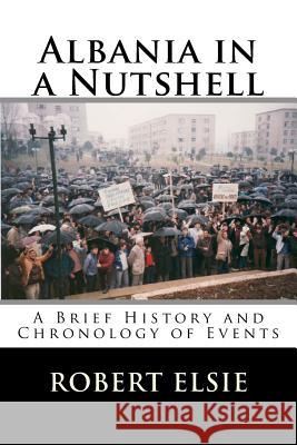 Albania in a Nutshell: A Brief History and Chronology of Events Robert Elsie 9781508511946 Createspace - książka