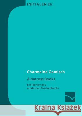 Albatross Books: Ein Pionier des modernen Taschenbuchs Gamisch, Charmaine 9783945883365 Mainzer Institut Fur Buchwissenschaft - książka