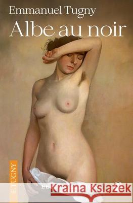 Albe au noir Emmanuel Tugny 9798785833180 Independently Published - książka