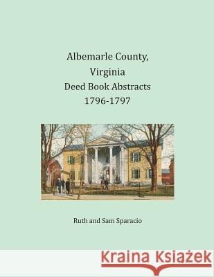 Albemarle County, Virginia Deed Book Abstracts 1796-1797 Ruth Sparacio, Sam Sparacio 9781680342611 Heritage Books - książka