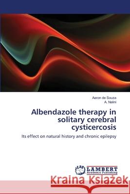 Albendazole therapy in solitary cerebral cysticercosis Aaron de Souza, A Nalini 9783659388675 LAP Lambert Academic Publishing - książka