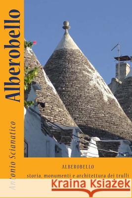Alberobello: Storia, monumenti e architettura dei trulli Scianatico, Antonio 9781985043596 Createspace Independent Publishing Platform - książka