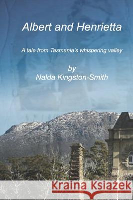 Albert and Henrietta: A tale from Tasmania's Whispering Valley Kingston-Smith 9781096828556 Independently Published - książka