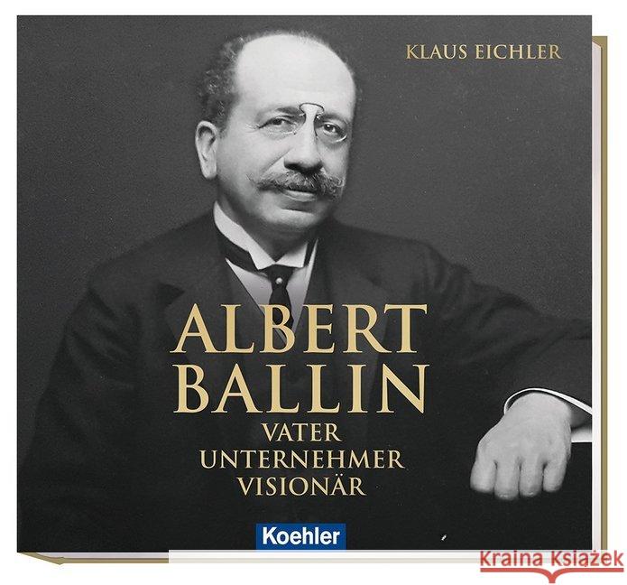 Albert Ballin : Vater - Unternehmer - Visionär Eichler, Klaus 9783782213196 Koehlers Verlagsgesellschaft - książka