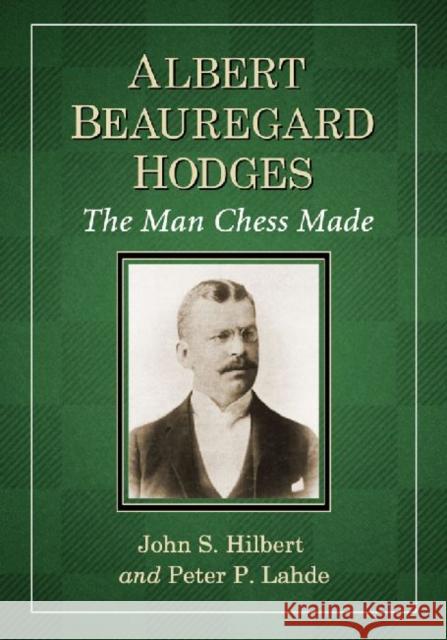 Albert Beauregard Hodges: The Man Chess Made Hilbert, John S. 9780786475285 McFarland & Company - książka