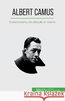 Albert Camus: Existentialisme, het absurde en rebellie Eve Tiberghien   9782808606073 5minutes.com (Nl) - książka