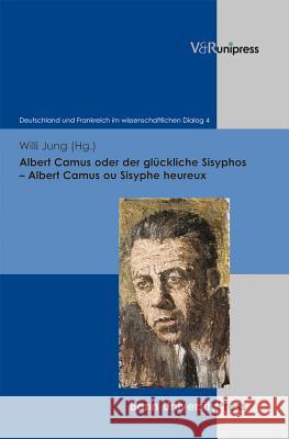 Albert Camus Oder Der Gluckliche Sisyphos - Albert Camus Ou Sisyphe Heureux Willi Jung 9783847101468 V&r Unipress - książka