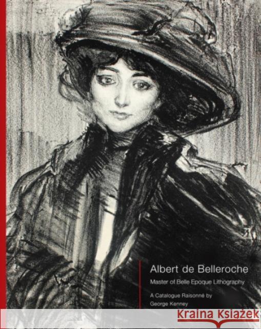 Albert de Belleroche - Master of Belle Epoque Lithography, A Catalogue Raisonne George Kenney 9781739603335 Liss Llewellyn - książka