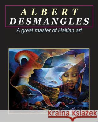 Albert Desmangles: a great master of Haitian art: A great master of Haitian art Desmangles, Albert 9781499189599 Createspace - książka