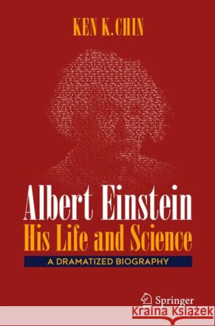 Albert Einstein – His Life and Science: A Dramatized Biography Ken K. Chin 9783031740657 Springer - książka