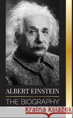 Albert Einstein: The biography - The Life and Universe of a Genius Scientist United Library 9789083119496 United Library - książka