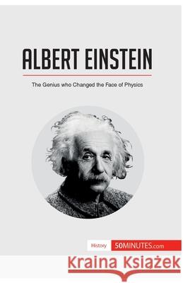 Albert Einstein: The Genius who Changed the Face of Physics 50minutes 9782806294616 5minutes.com - książka