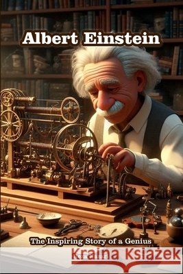 Albert Einstein: The Inspiring Story of a Genius Reza Nazari 9798894448992 Effortless Math Education - książka