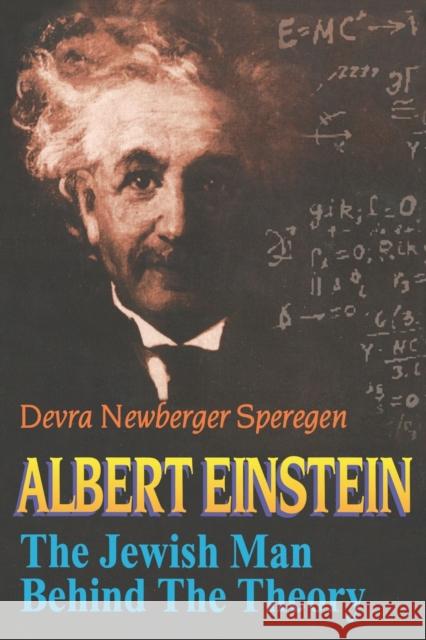 Albert Einstein: The Jewish Man Behind the Theory Devra Newberger Speregen 9780827608245 Jewish Publication Society of America - książka