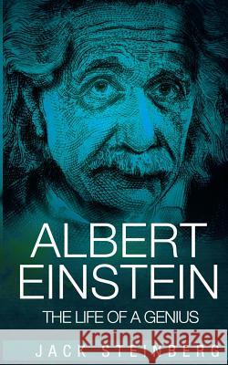 Albert Einstein: The Life of a Genius Jack Steinberg 9781522788355 Createspace Independent Publishing Platform - książka