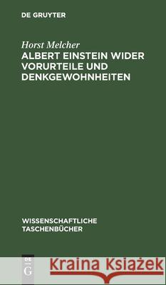 Albert Einstein Wider Vorurteile Und Denkgewohnheiten Horst Melcher 9783112525951 De Gruyter - książka