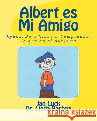 Albert Es Mi Amigo: Ayudando a Ninos a Comprender Lo Que Es El Autismo Jan Luck Dr Linda Barboa 9781508748038 Createspace - książka