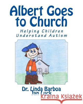 Albert Goes to Church: Helping Children Understand Autism Dr Linda Barboa Jan Luck 9781511509541 Createspace - książka