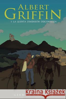 Albert Griffin: y la quinta dimensión desconocida Vargas, Germán A. 9781504952279 Authorhouse - książka