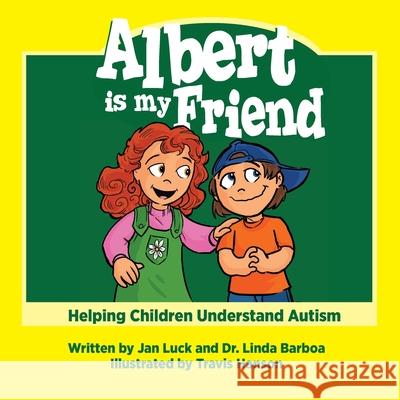 Albert Is My Friend: Helping Children Understand Autism Jan Luck Linda Barboa Travis Hanson 9780999409886 Infinity Kids Press - książka